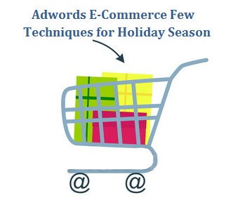 Adwords E-Commerce Few Techniques for Holiday Season